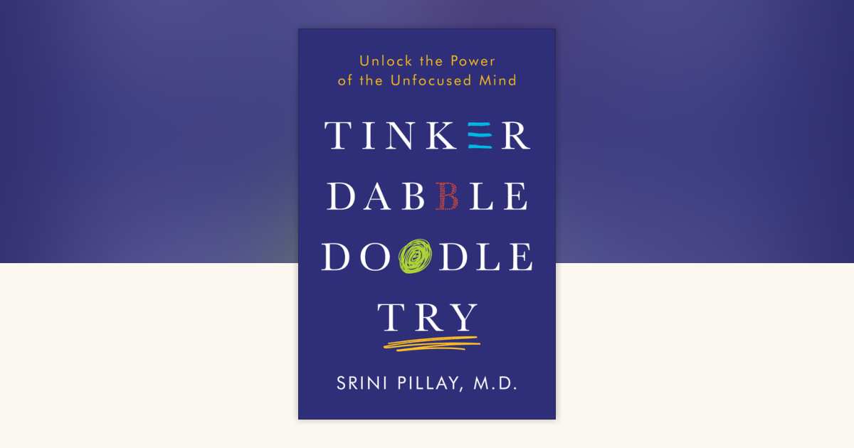 Tinker Dabble Doodle Try by Srini Pillay, M.D. 9781101883655