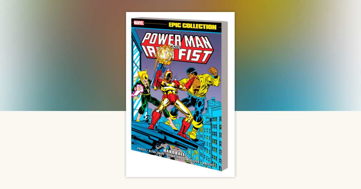 Power Man And Iron Fist Epic Collection: Hardball by