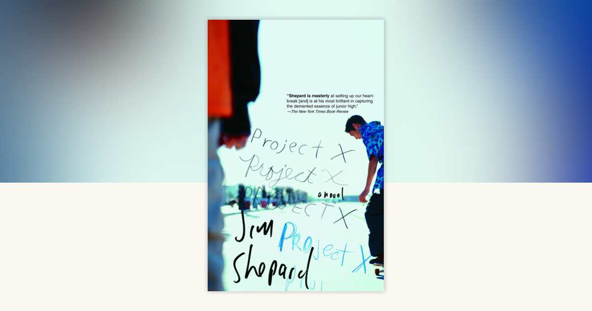 Project X by Jim Shepard: 9781400033485 | PenguinRandomHouse.com