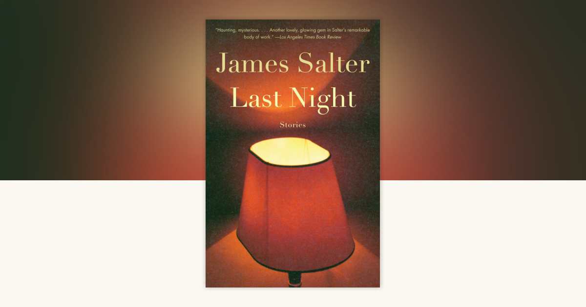 Last Night by James Salter: 9781400078417 | PenguinRandomHouse.com: Books