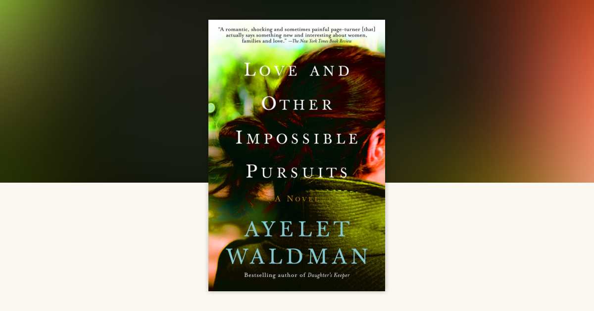 Love and Other Impossible Pursuits by Ayelet Waldman: 9781400095131 ...