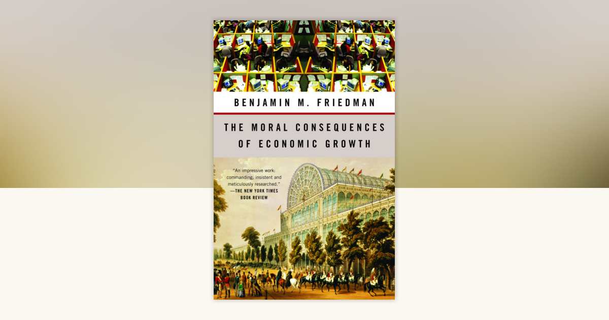 The Moral Consequences of Economic Growth by Benjamin M