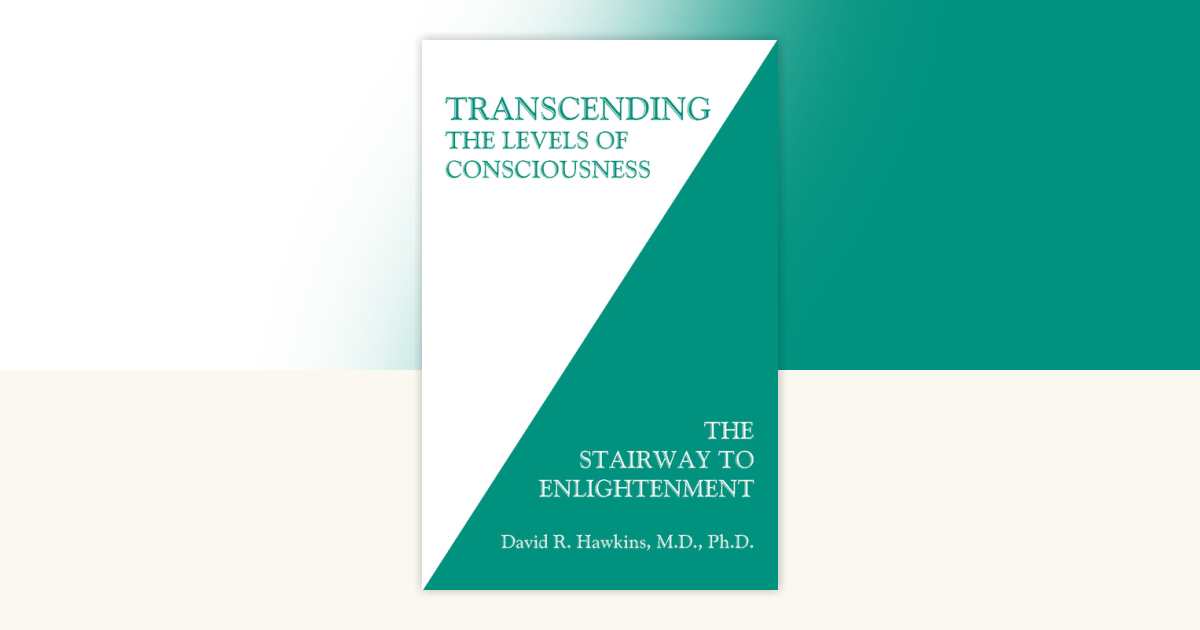 Transcending the Levels of Consciousness by David R. Hawkins, MD