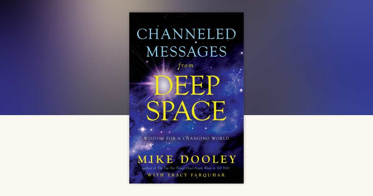 Channeled Messages from Deep Space by Mike Dooley, Tracy Farquhar ...