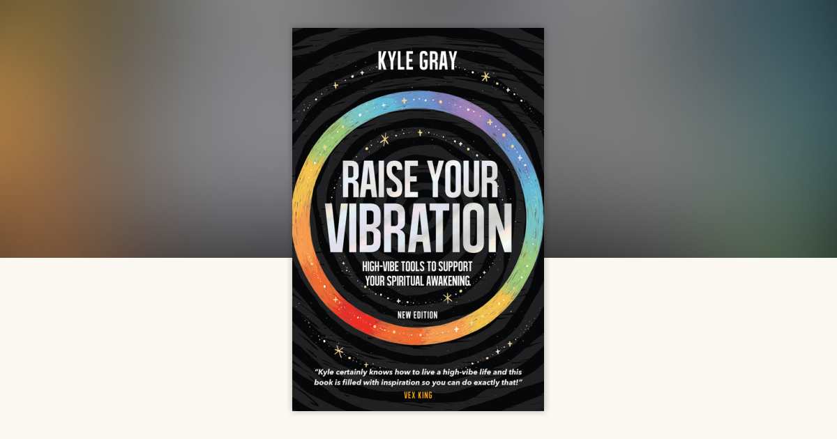 best books on raising vibrations Raise Your Vibration (New Edition) by Kyle Gray: 9781401966850