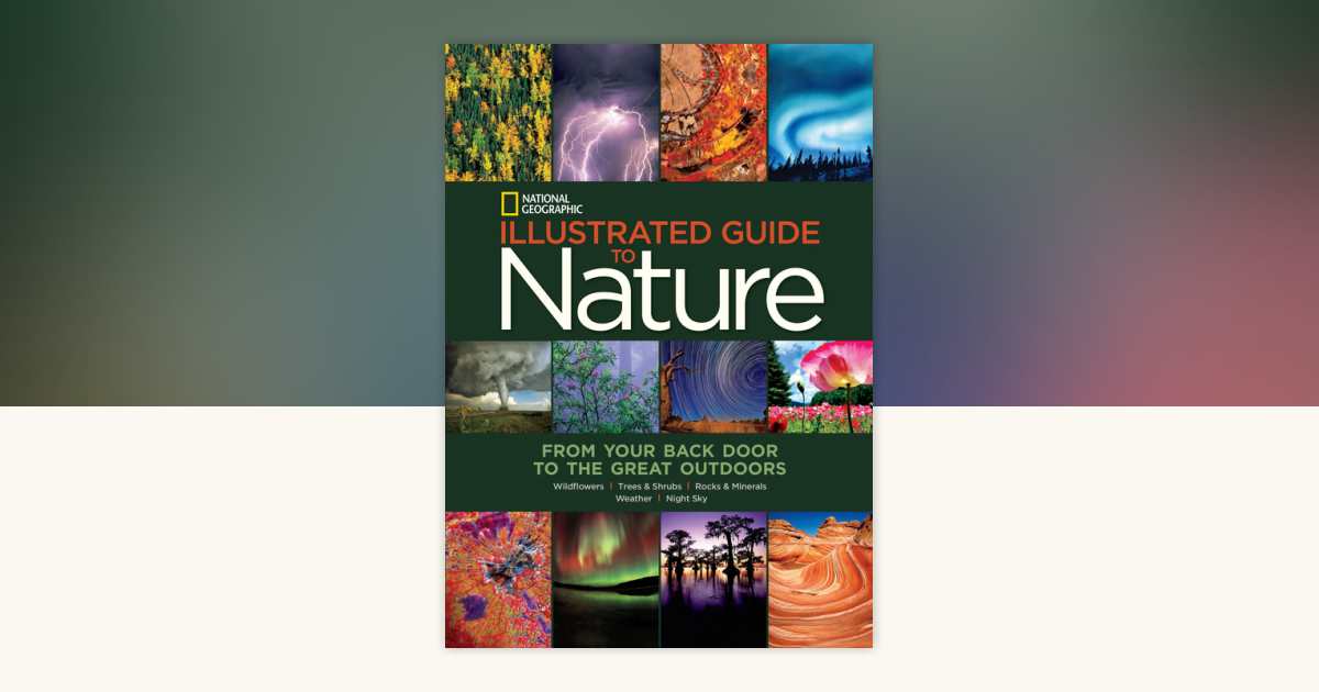 National Geographic Illustrated Guide to Nature by National Geographic ...