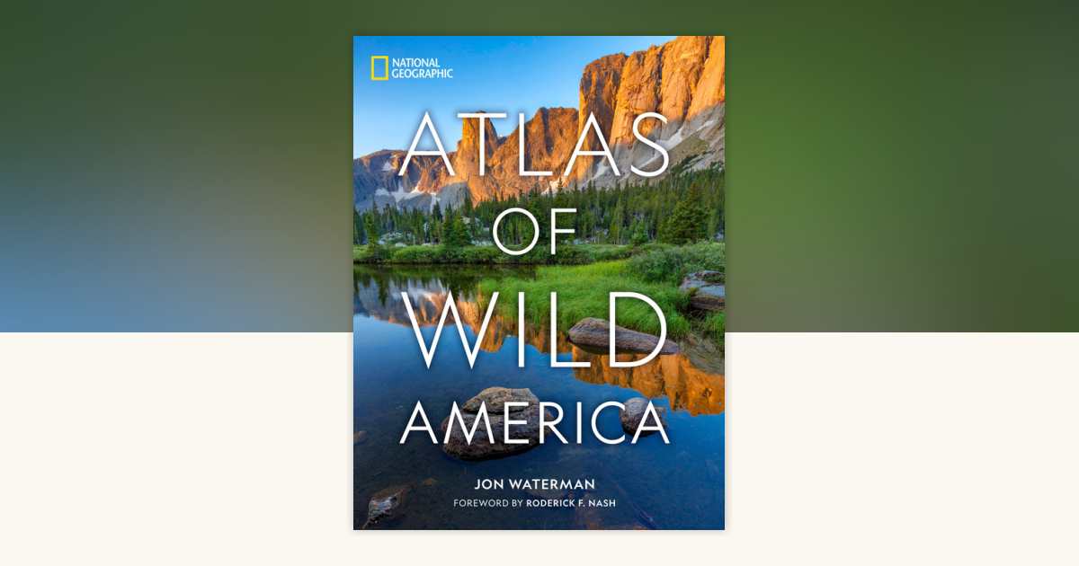 National Geographic Atlas of Wild America by Jon Waterman