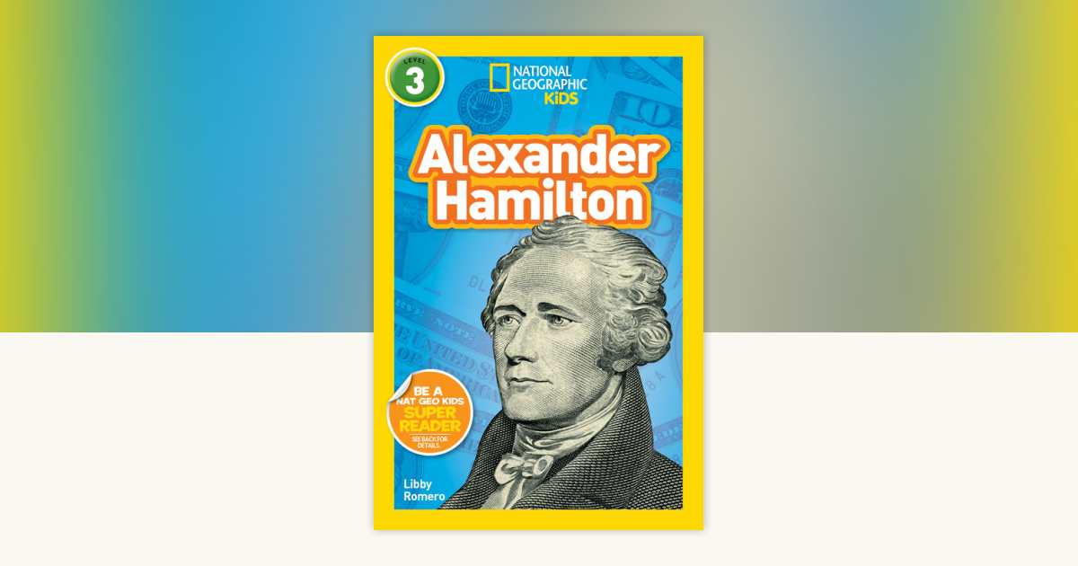 Alexander Hamilton (National Geographic Kids Readers, Level 3) by