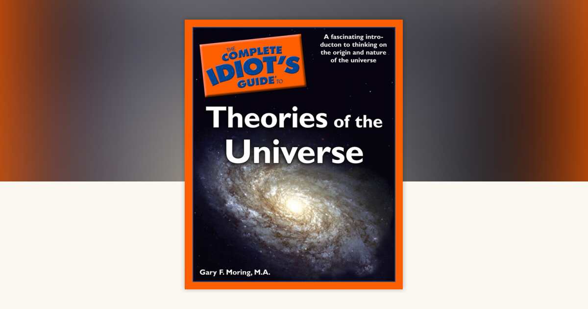 The Complete Idiot's Guide to Theories of the Universe by Gary Moring ...