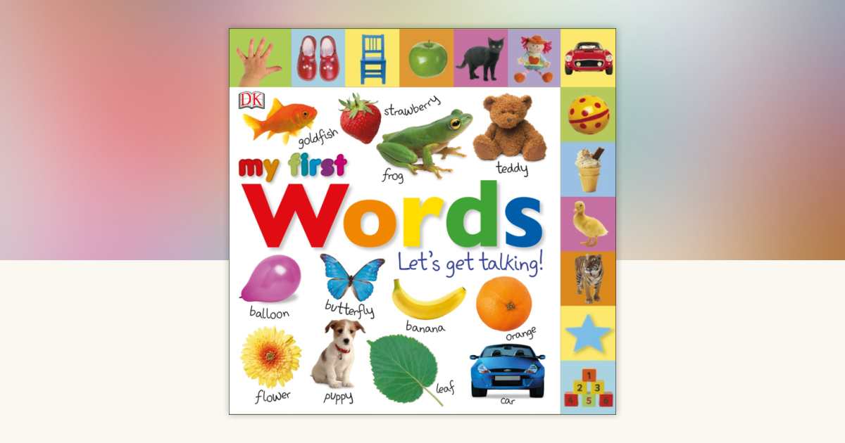 My First Words by DK: 9781465404572 | PenguinRandomHouse.com: Books