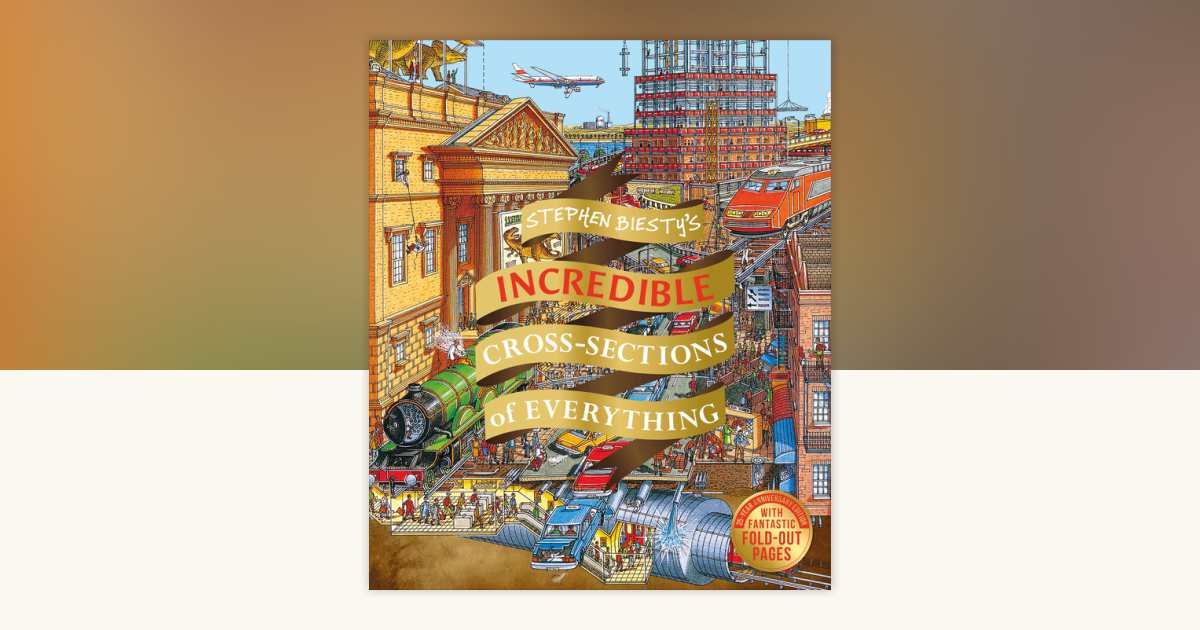 Stephen Biesty's Incredible Cross Sections of Everything by