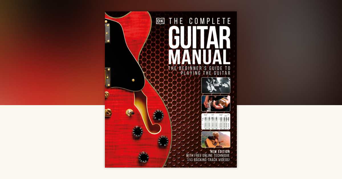 The Complete Guitar Manual by DK: 9781465494108