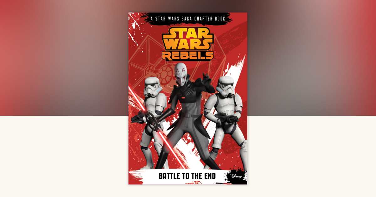 Star Wars Rebels: Battle to the End by Michael Kogge