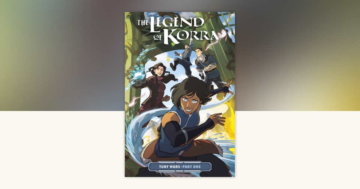 The Legend of Korra: Turf Wars Part One by Michael Dante DiMartino
