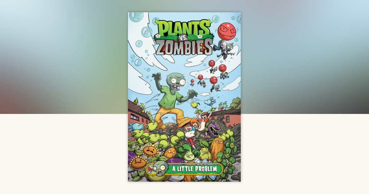 Plants vs. Zombies Volume 14: A Little Problem by Paul Tobin