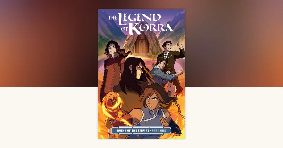 The Legend of Korra: Ruins of the Empire Part One by Michael Dante