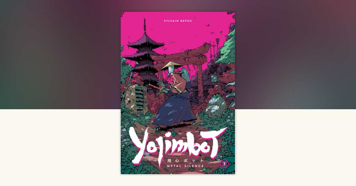 Yojimbot Volume 1: Metal Silence by Sylvain Repos, Noiry
