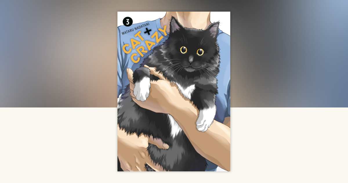 Cat + Crazy Volume 3 by Wataru Nadatani: 9781506747101