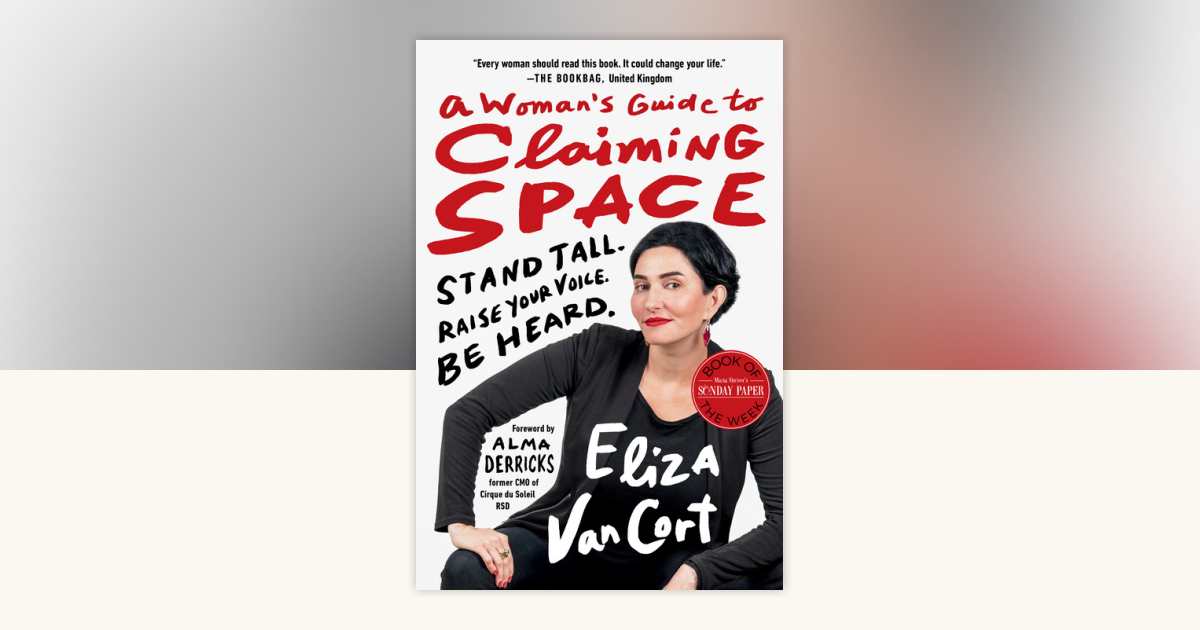 A Woman's Guide to Claiming Space by Eliza VanCort: 9781523004188 | PenguinRandomHouse.com: Books