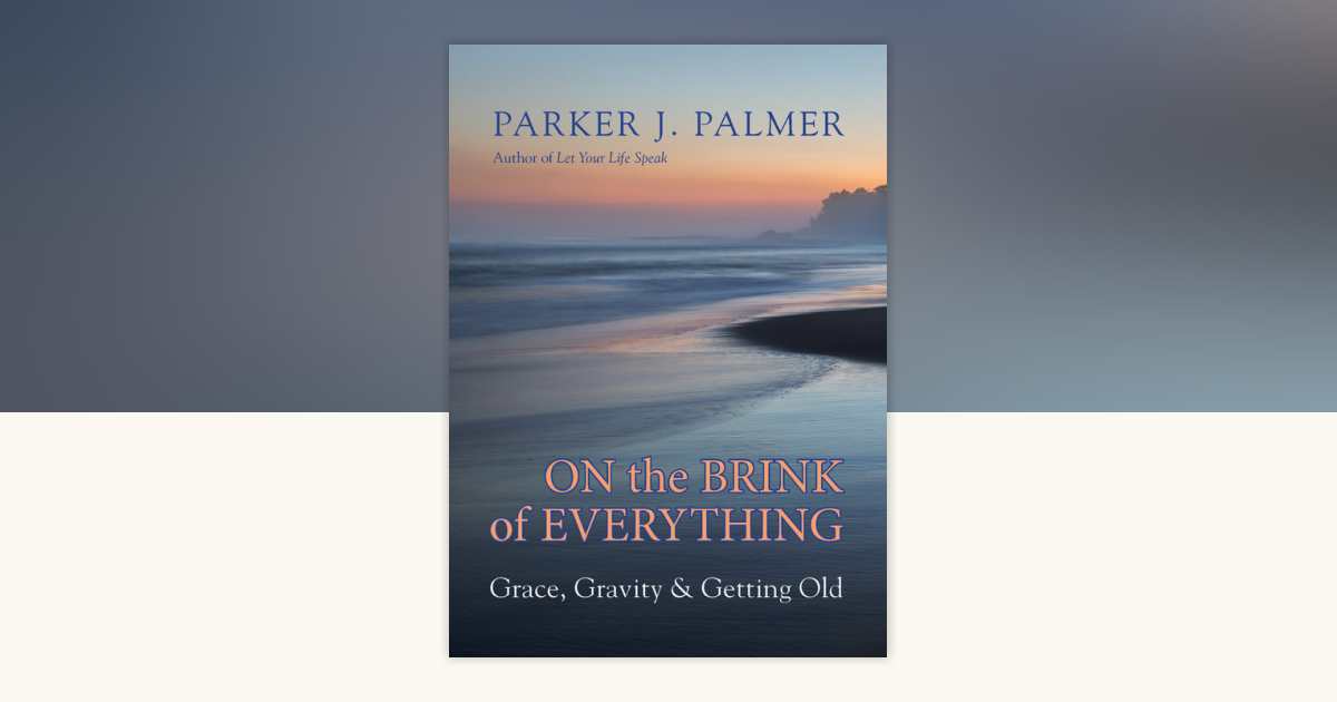 On the Brink of Everything by Parker J. Palmer 9781523095438