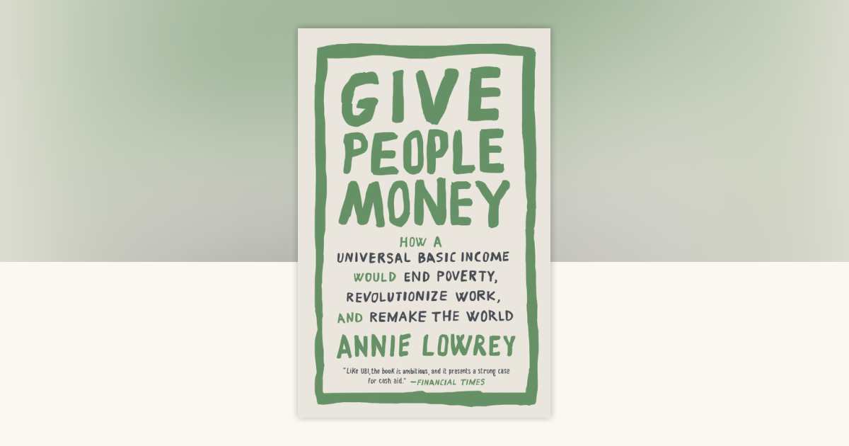Give People Money by Annie Lowrey: 9781524758776