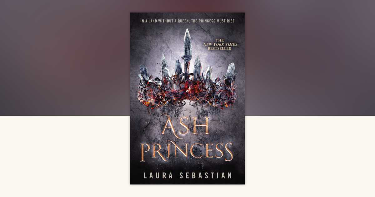 Ash Princess by Laura Sebastian: 9781524767099 | PenguinRandomHouse.com ...