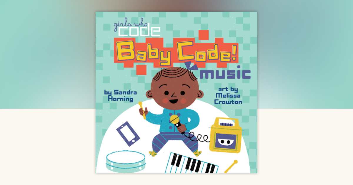 Baby Code! Music by Sandra Horning: 9781524789466 | PenguinRandomHouse ...