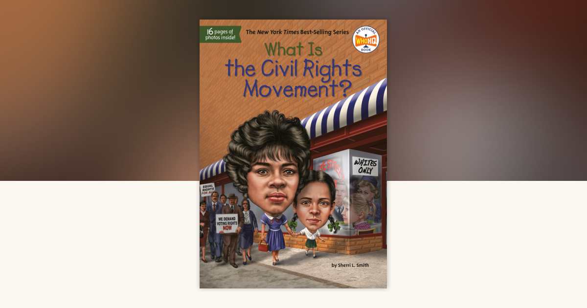 What Is the Civil Rights Movement? by Sherri L. Smith,