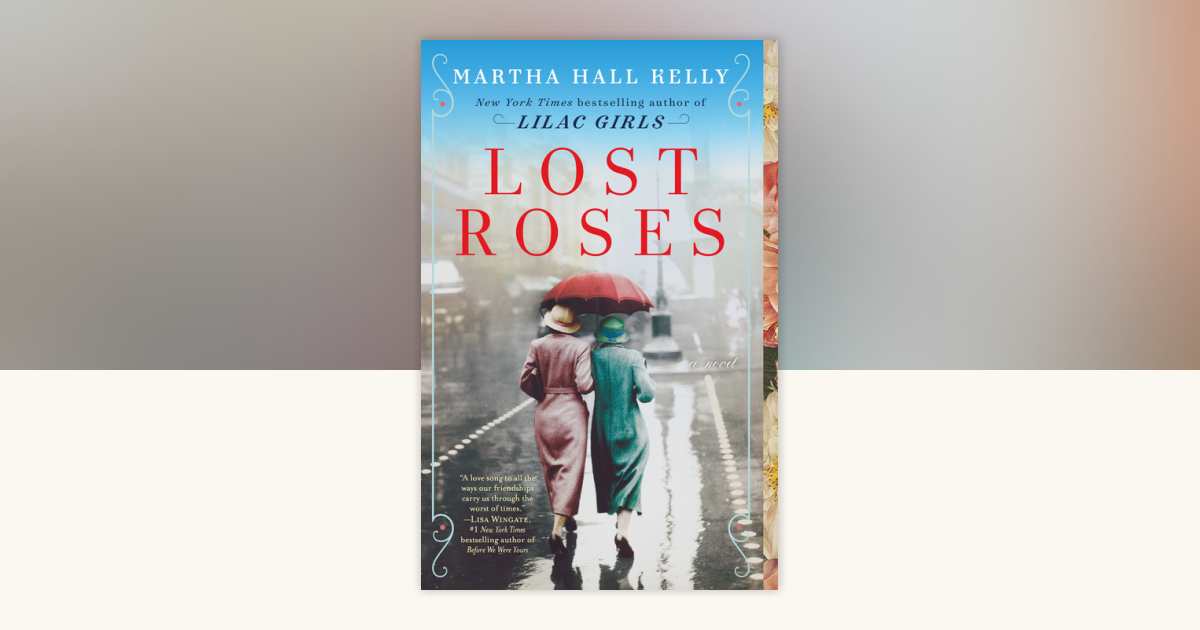 Lost Roses by Martha Hall Kelly: 9781524796396 | PenguinRandomHouse.com ...