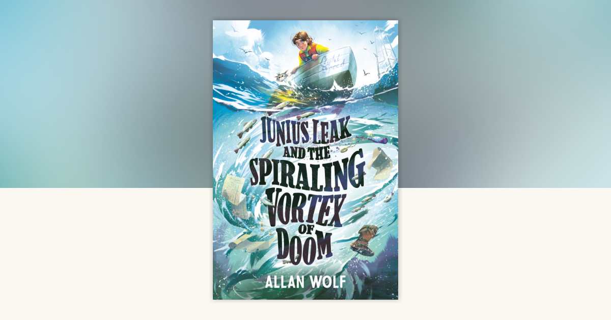 Junius Leak and the Spiraling Vortex of Doom by Allan Wolf ...