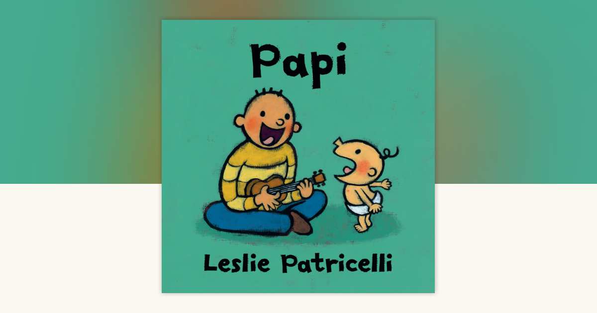 Papi by Leslie Patricelli: 9781536218121 | PenguinRandomHouse.com: Books