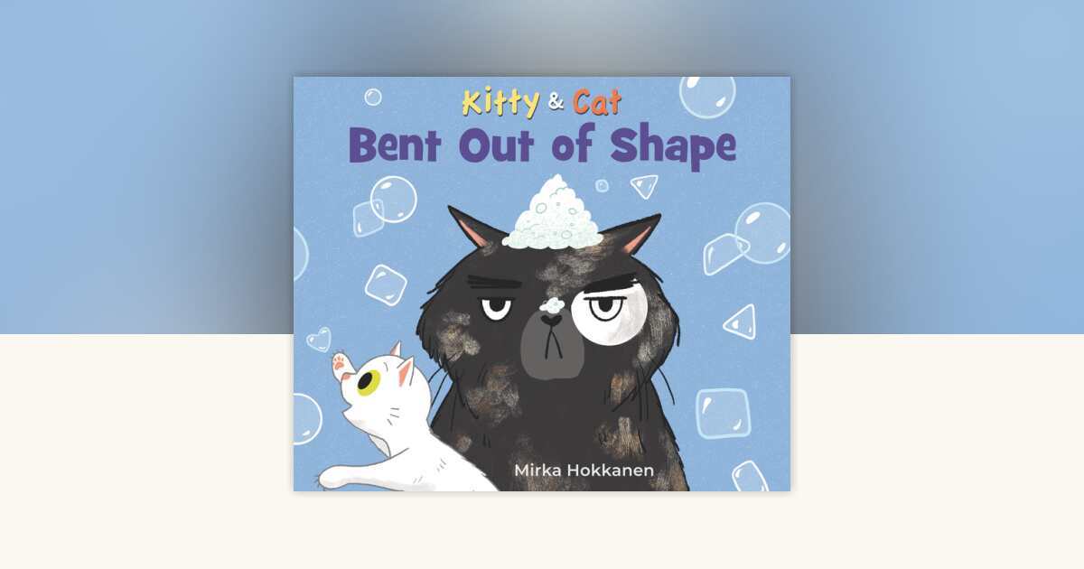 Kitty and Cat: Bent Out of Shape by Mirka Hokkanen: 9781536223682 