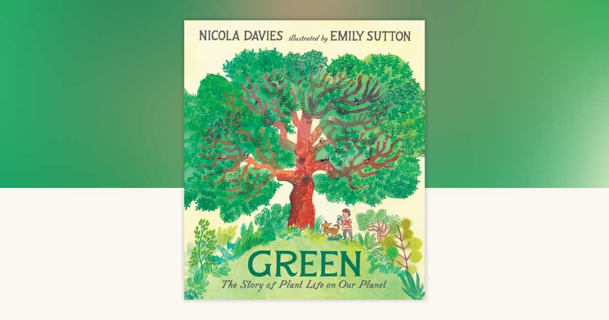 Green: The Story of Plant Life on Our Planet by Nicola Davies ...