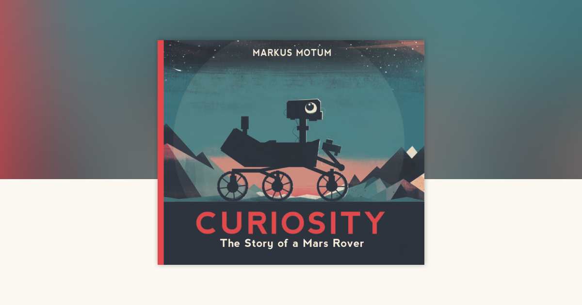 Curiosity: The Story of a Mars Rover by Markus Motum: 9781536233254 ...