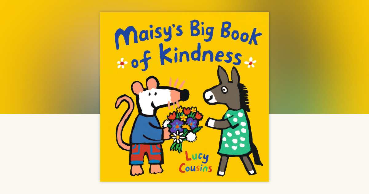 Maisy's Big Book of Kindness by Lucy Cousins: 9781536233544 ...