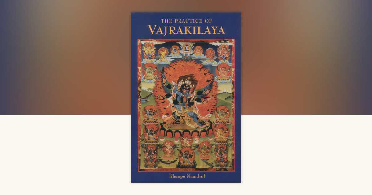 The Practice of Vajrakilaya by Khenpo Namdrol Rinpoche: 9781559391030 ...