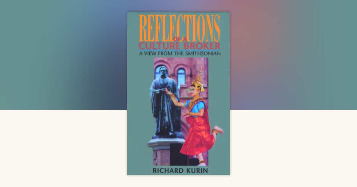 Reflections of a Culture Broker by Richard Kurin: 9781560987574 | PenguinRandomHouse.com: Books