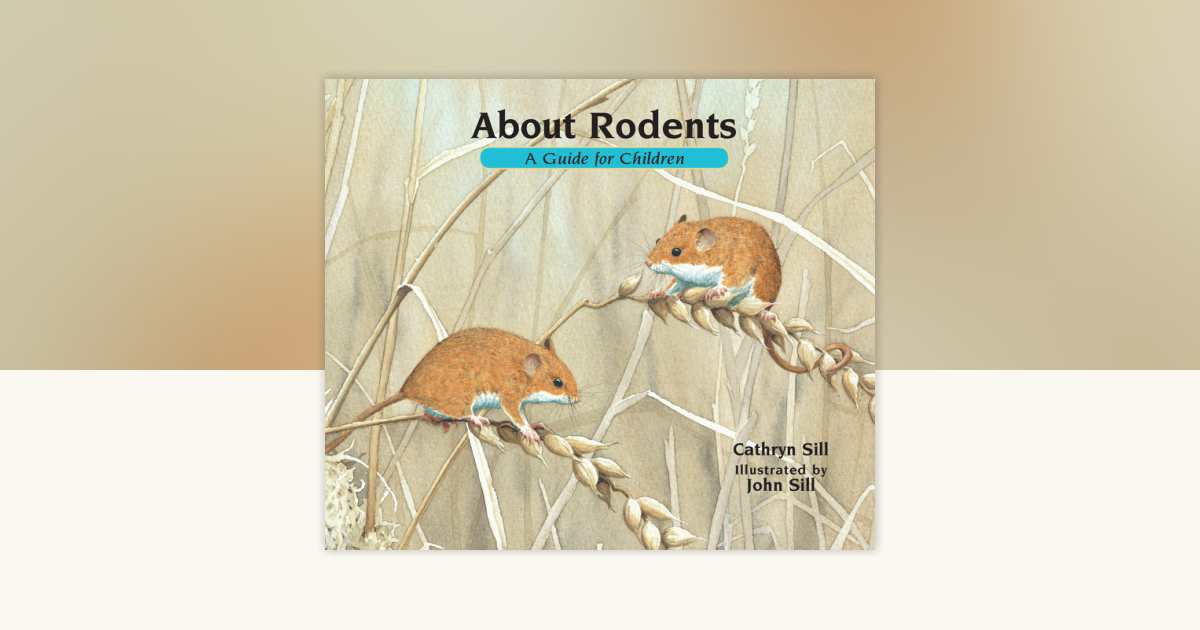 About Rodents by Cathryn Sill: 9781561459148 | PenguinRandomHouse.com ...