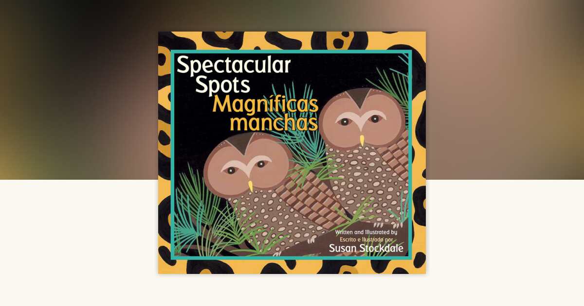 Spectacular Spots / Magníficas manchas by Susan Stockdale ...
