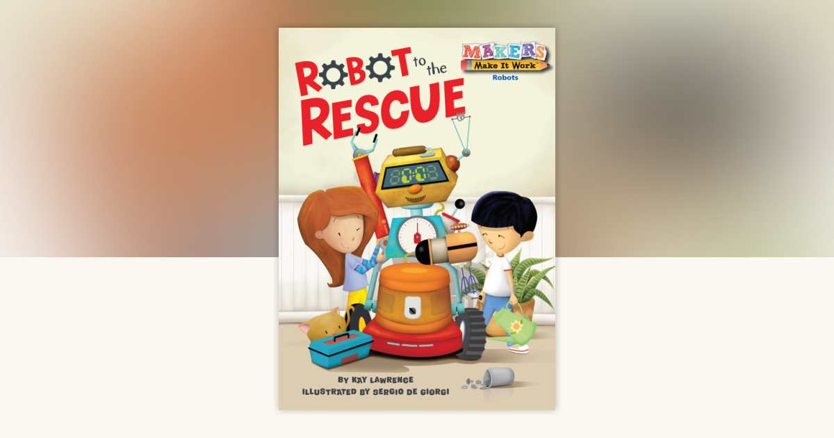 Robot to the Rescue by Kay Lawrence: 9781575659879 | PenguinRandomHouse ...