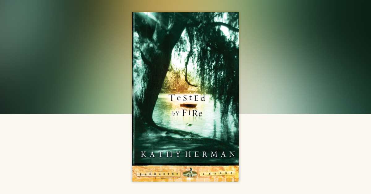 Tested by Fire by Kathy Herman: 9781576739563 | PenguinRandomHouse.com ...