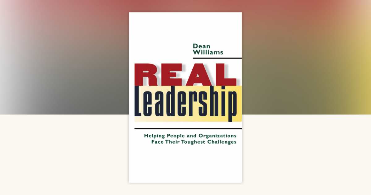 Real Leadership by Dean Williams: 9781576753439 | PenguinRandomHouse ...