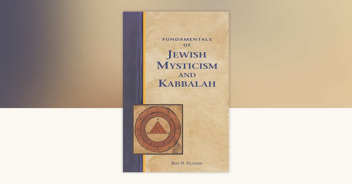 Fundamentals of Jewish Mysticism and Kabbalah by Ron Feldman
