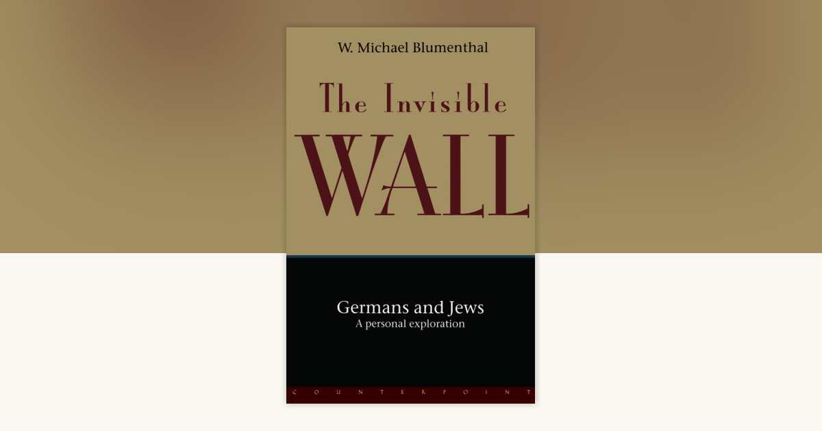The Invisible Wall by W. Michael Blumenthal: 9781582430126 ...