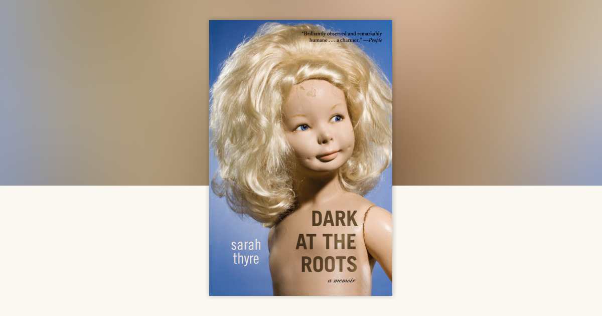 Dark at the Roots by Sarah Thyre: 9781582433967 | PenguinRandomHouse ...