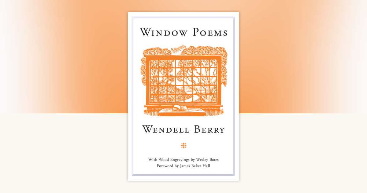 Window Poems by Wendell Berry: 9781582436234 | PenguinRandomHouse.com ...