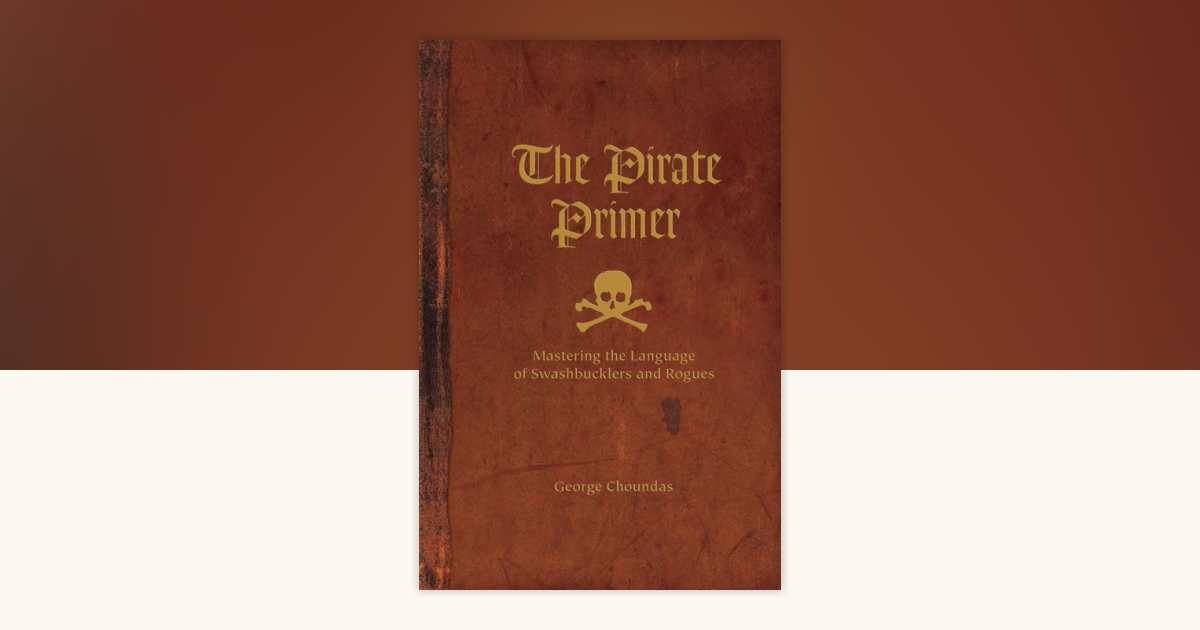 The Pirate Primer by George Choundas: 9781582976860