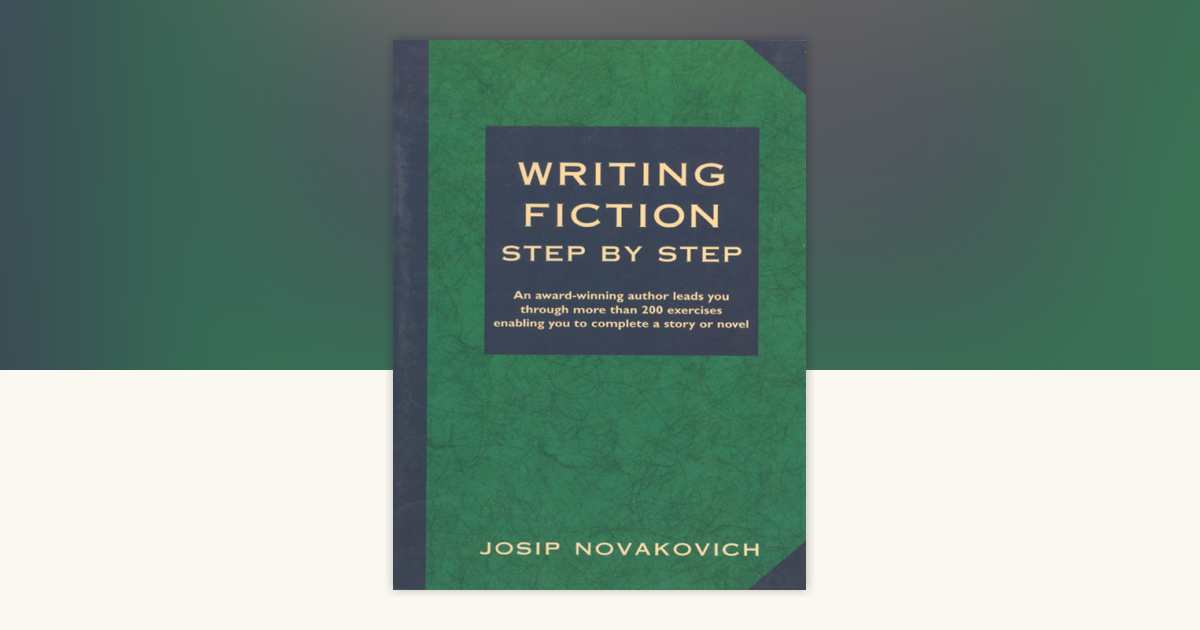 Writing Fiction Step by Step by Josip Novakovich: 9781582977638
