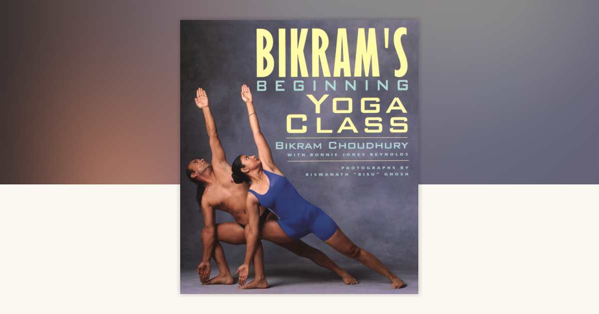 Bikram's Beginning Yoga Class by Bikram Choudhury: 9781585420209