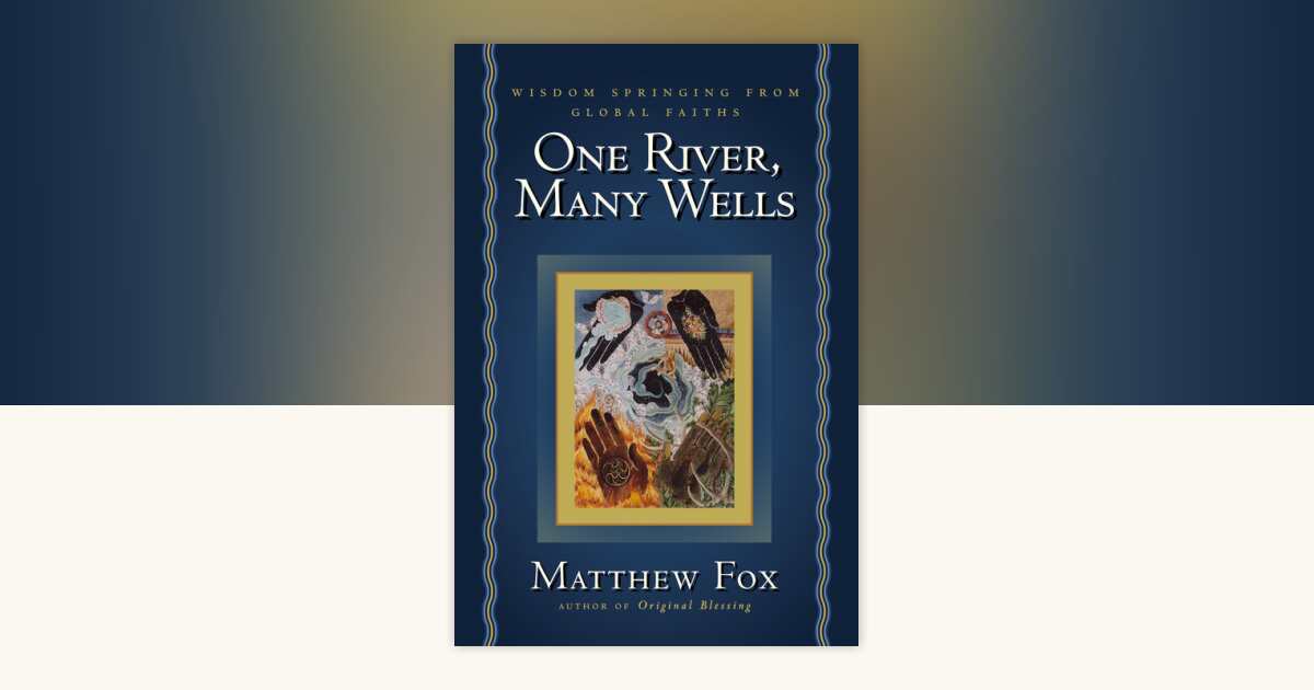 One River, Many Wells by Matthew Fox: 9781585423262 ...